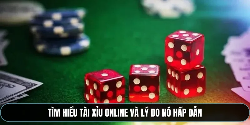 Tìm hiểu tài xỉu online và lý do nó hấp dẫn